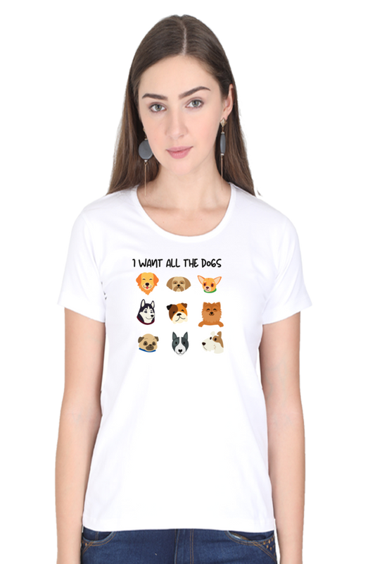 Women Round Neck Half Sleeve - I Want All The Dogs